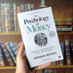 Unveiling the Secrets of Wealth: A Comprehensive Exploration of “The Psychology of Money” by Morgan Housel